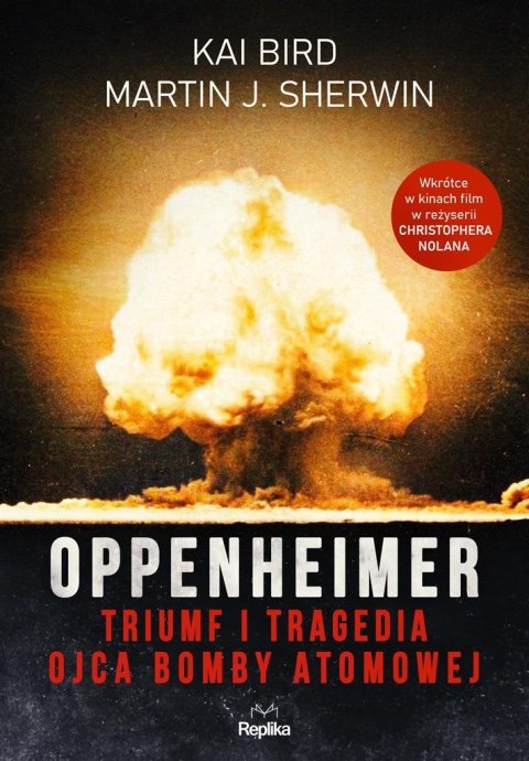 Oppenheimer. Triumf i tragedia ojca bomby atomowej