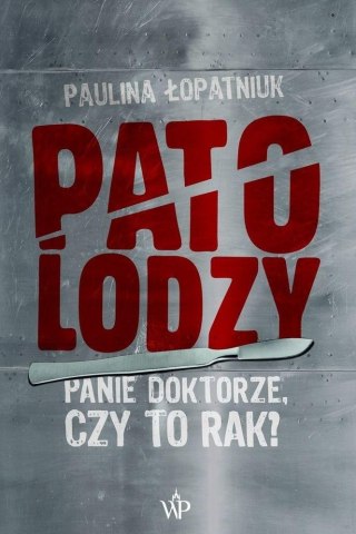 Patolodzy. Panie doktorze, czy to rak?