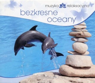 Muzyka relaksacyjna. Bezkresne oceany CD