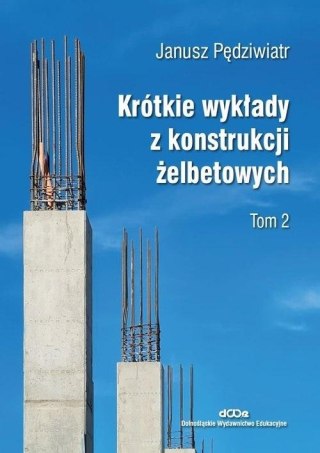 Krótkie wykłady z konstrukcji żelbetowych T.2