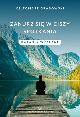 Zanurz się w ciszy spotkania. Kazania wybrane