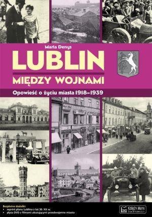 Lublin między wojnami Opowieść o życiu miasta