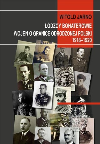 Łódzcy bohaterowie wojen o granice odrodzonej...