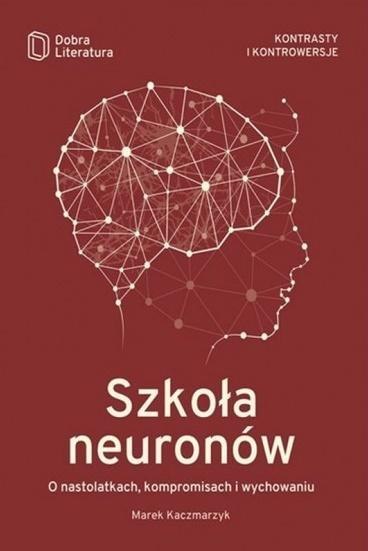 Szkoła neuronów. O nastolatkach, kompromisach...