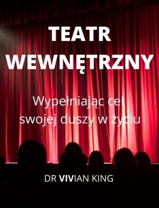 Teatr wewnętrzny. Wspierając cel swojej duszy..