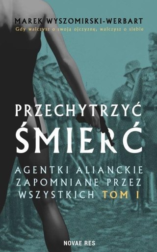 Przechytrzyć śmierć T.1 Agentki alianckie