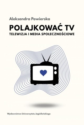 Polajkować TV. Telewizja i media społecznościowe