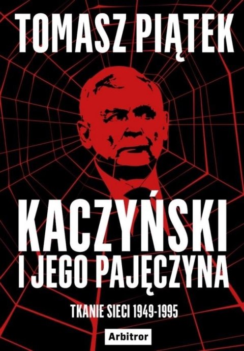 Kaczyński i jego pajęczyna. Tkanie sieci 1949-1995