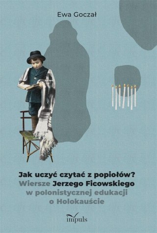 Jak uczyć czytać z popiołów?. Wiersze Jerzego...