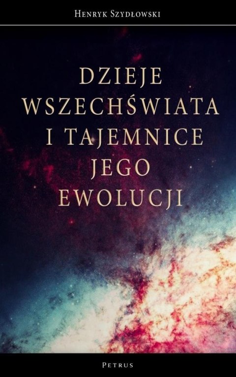 Dzieje Wszechświata i tajemnice jego ewolucji