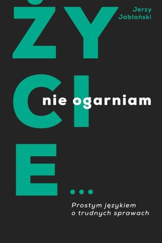 Życie nie ogarniam. Prostym językiem o trudnych...