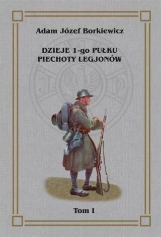 Dzieje 1-go Pułku Piechoty Legjonów T.1