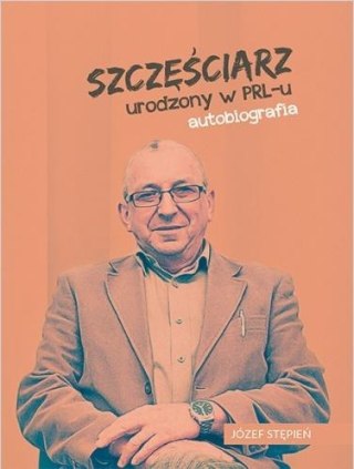 Szczęściarz urodzony w PRL-u autobiografia