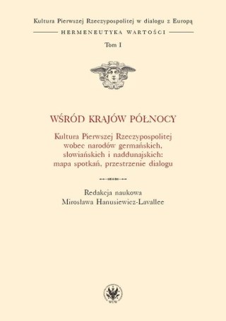 Wśród krajów Północy. Kultura Pierwszej RP T.I