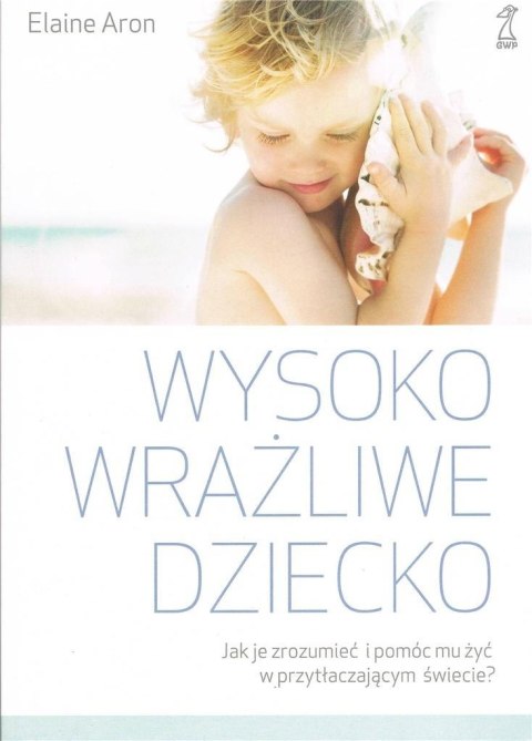 Wysoko wrażliwe dziecko. Jak zrozumieć dziecko..