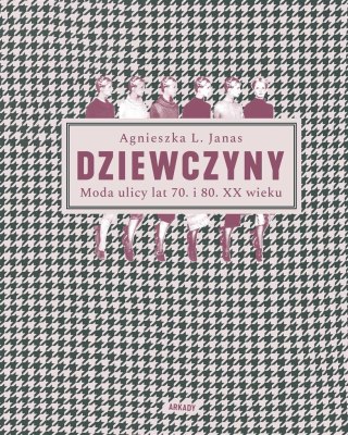 Dziewczyny. Moda ulicy lat 70. i 80. XX wieku