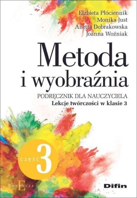 Metoda i wyobraźnia. Lekcje twórczości kl.3 cz.3