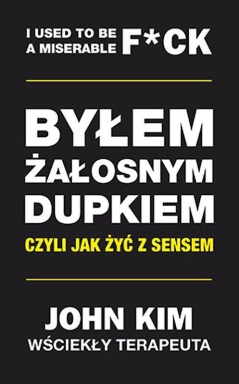 Byłem żałosnym dupkiem, czyli jak żyć z sensem