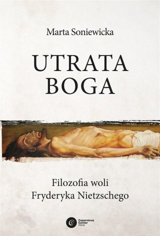 Utrata Boga. Filozofia woli Fryderyka Nietzschego