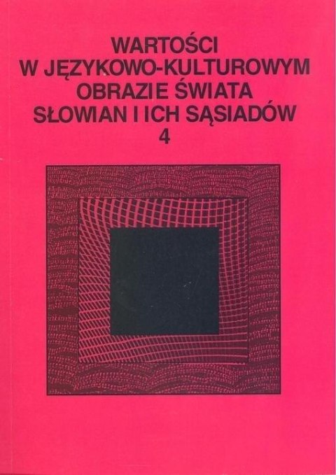 Wartości w językowo-kulturowym obrazie świata..T.4