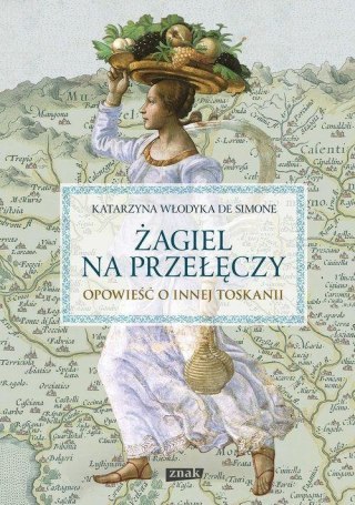 Żagiel na przełęczy. Opowieść o innej Toskanii