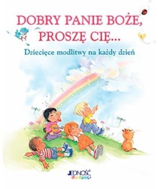 Dobry Panie Boże, proszę Cię... Dziecięce modlitwy