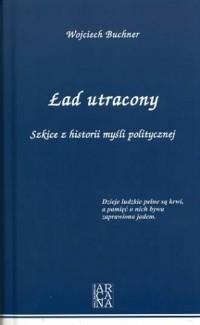 Ład utracony. Szkice z historii myśli politycznej