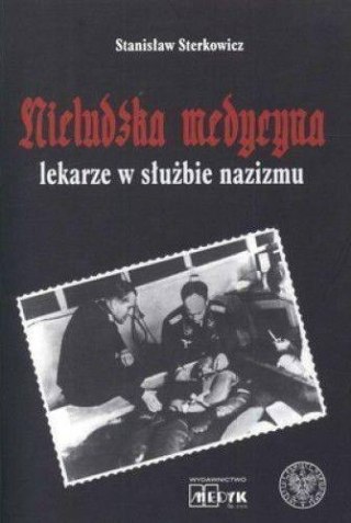 Nieludzka Medycyna. Lekarze w służbie nazizmu