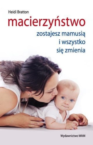 Macierzyństwo. Zostajesz mamusią i wszystko..