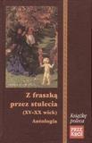 Z fraszką przez stulecia (XV-XX wiek) Antologia