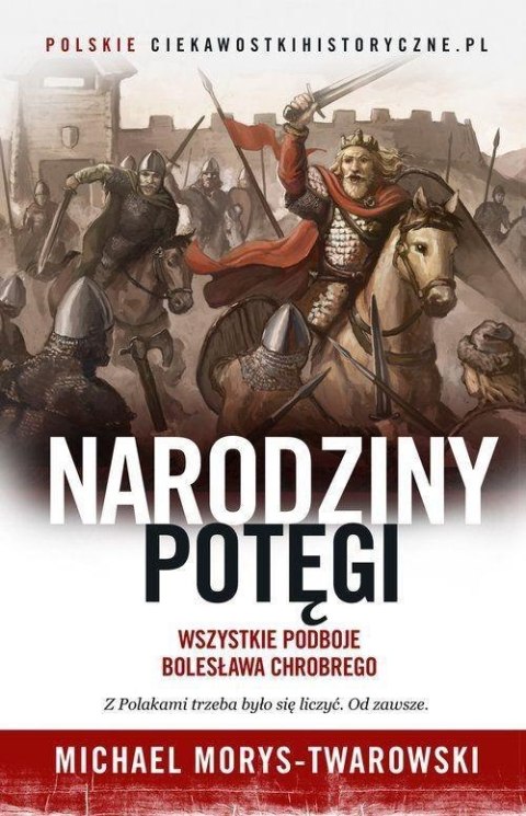 Narodziny potęgi. Wszystkie podboje B. Chrobrego