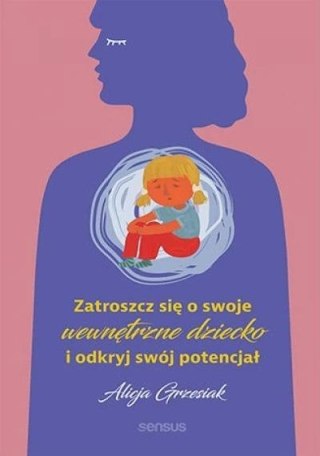 Zatroszcz się o swoje wewnętrzne dziecko...