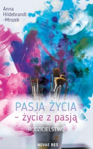 Pasja życia - życie z pasją. Rodzicielstwo