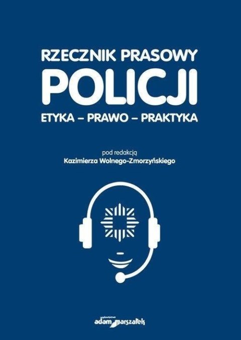 Rzecznik prasowy Policji. Etyka, prawo, praktyka