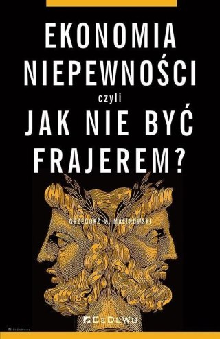 Ekonomia niepewności, czyli jak nie być frajerem?