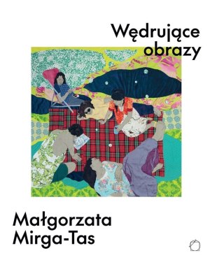 Wędrujące obrazy. Małgorzata Mirga-Tas