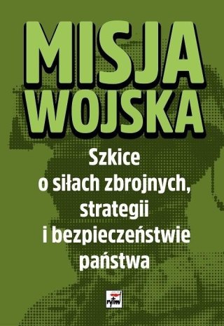 Misja wojska. Szkice o siłach zbrojnych...