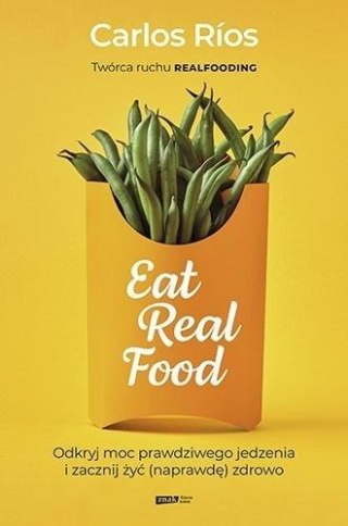 Eat Real Food. Odkryj moc prawdziwego jedzenia...