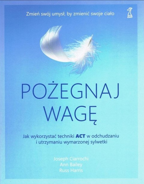 Pożegnaj wagę. Jak wykorzystać techniki ACT...