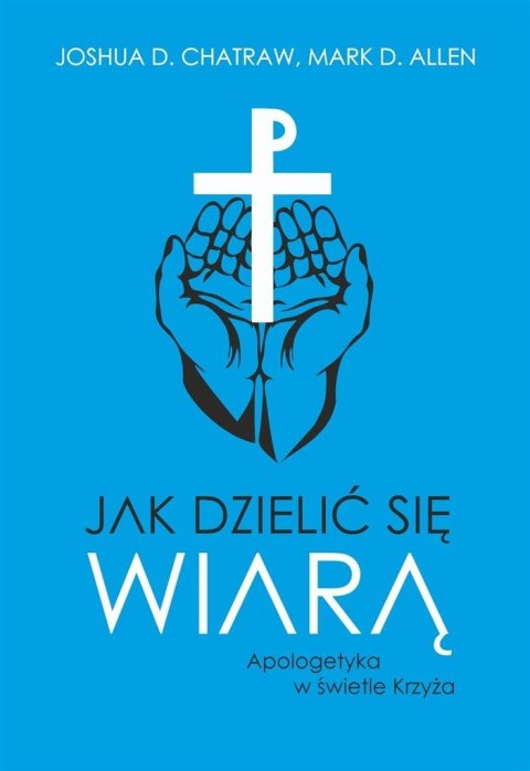 Jak dzielić się wiarą Apologetyka w świetle Krzyża