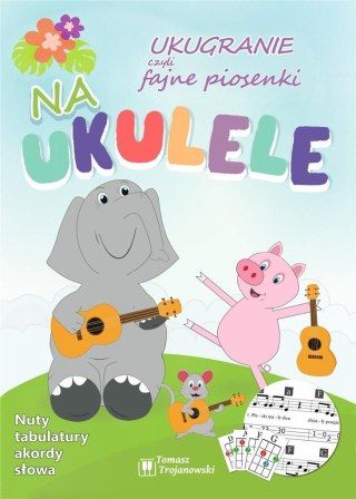 Ukugranie, czyli fajne piosenki na ukulele