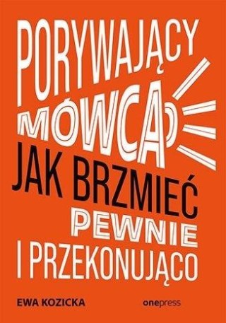 Porywający mówca. Jak brzmieć pewnie...