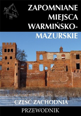 Zapomniane miejsca Warmińsko-mazurskie cz.zach.