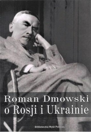 Roman Dmowski o Rosji i Ukrainie