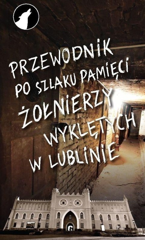 Przewodnik po szlaku pamięci Żołnierzy Wyklętych..