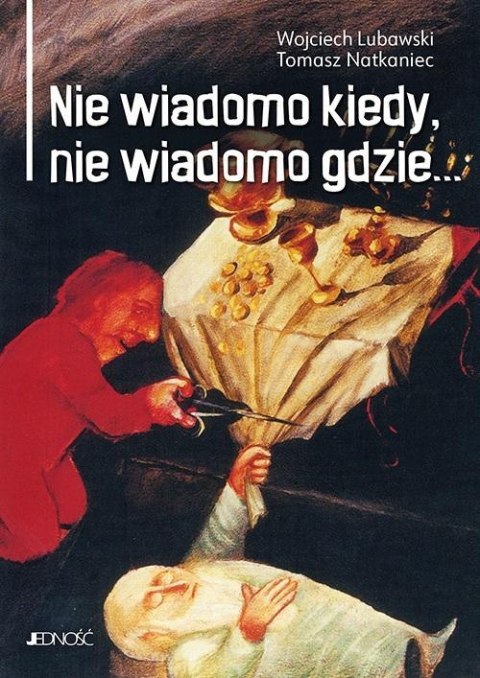 Nie wiadomo kiedy, nie wiadomo gdzie...