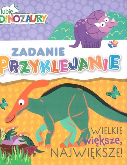 Lubie dinozaury. Zadanie przyklejanie. Wielkie...