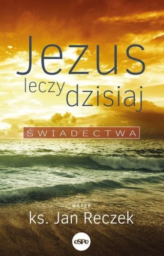 Jezus leczy dzisiaj