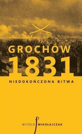 Grochów 1831. Niedokończona bitwa