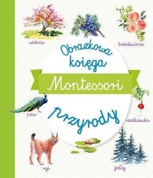 Montessori. Obrazkowa księga przyrody